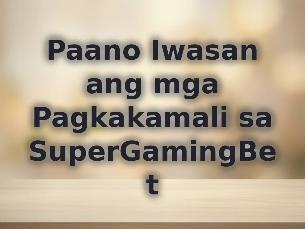 Paano Iwasan ang mga Pagkakamali sa SuperGamingBet
