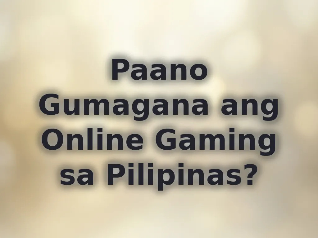 Paano Gumagana ang Online Gaming sa Pilipinas?