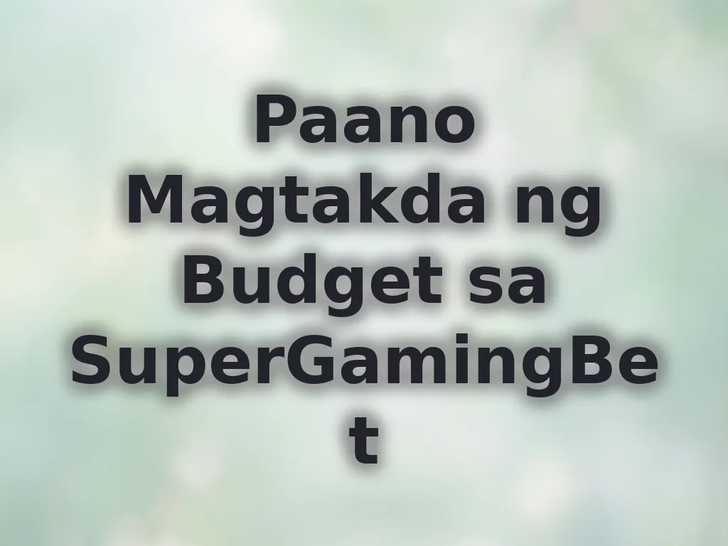 Paano Magtakda ng Budget sa SuperGamingBet